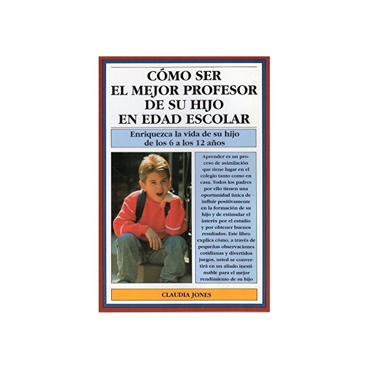 Cómo ser el mejor profesor de su hijo en edad escolar: enriquezca la vida de su hijo de los 6 a los 12 años